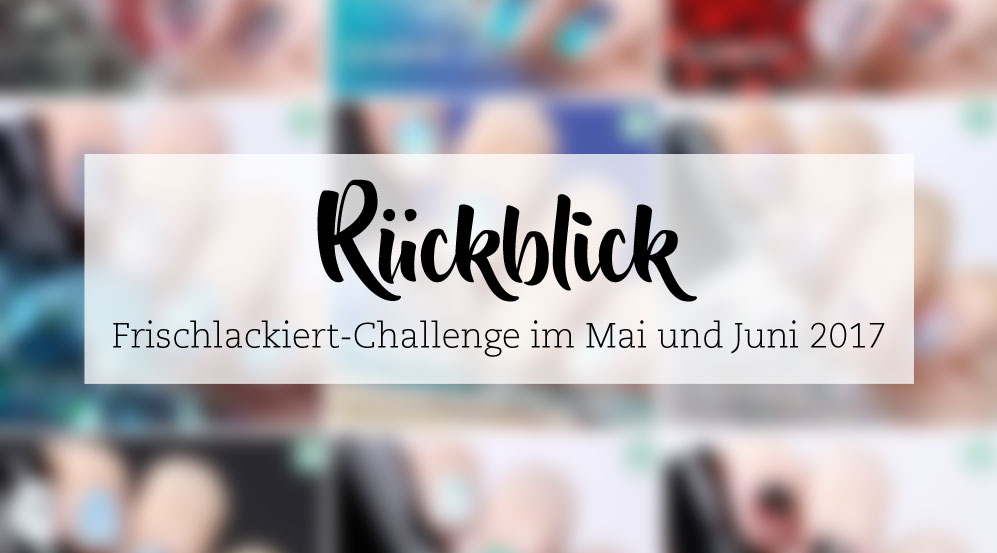 Rückblick Frischlackiert-Challenge Mai 2017 – Nailart-Sammlung