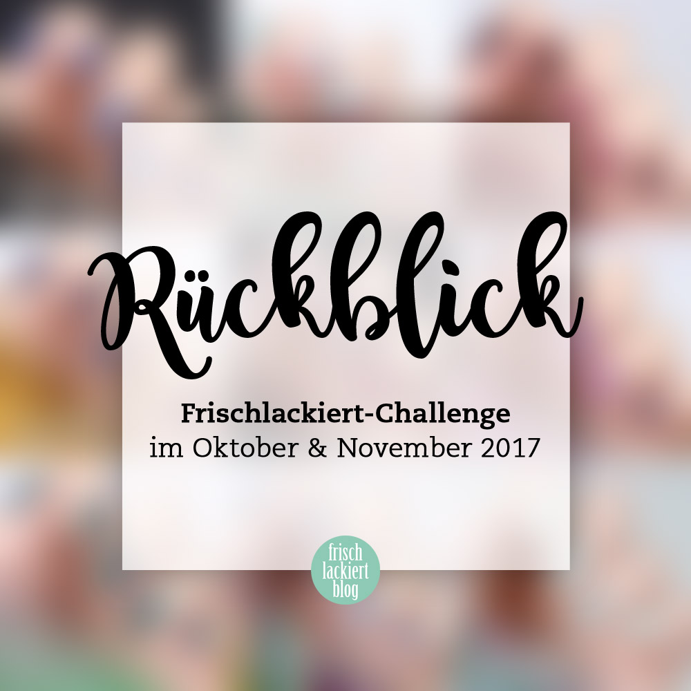 Rückblick Frischlackiert-Challenge Oktober und November 2017 – nailart