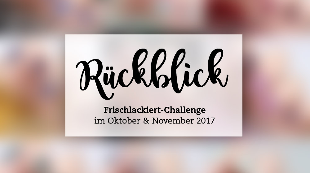 Rückblick Frischlackiert-Challenge Oktober und November 2017 – nailart