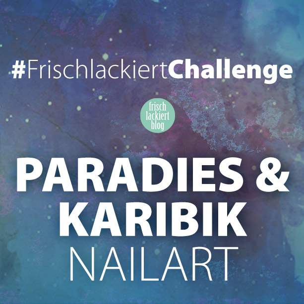 Frischlackiert-Challenge Gastbeitrag von Martha / Yourdailynailart – Paradies und Karibik Nailart freihand gezeichnet