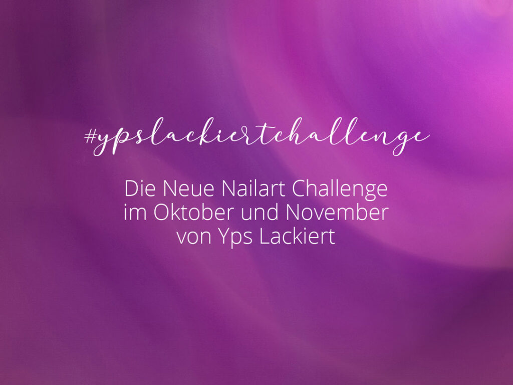 ypslackiertchallenge – Die neue Nailart Challenge im Herbst 2019 von Yps Lackiert