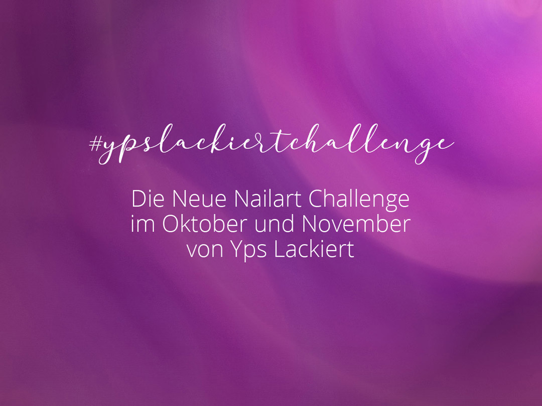 ypslackiertchallenge – Die neue Nailart Challenge im Herbst 2019 von Yps Lackiert